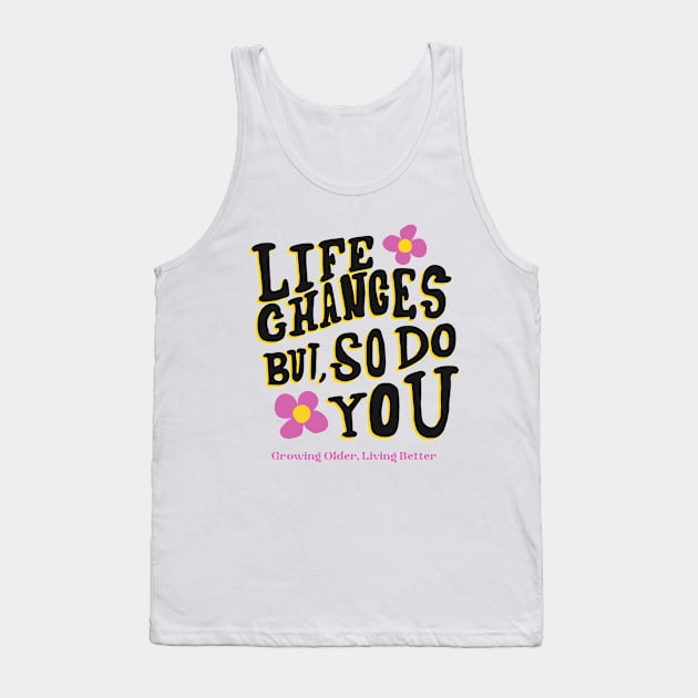 Growing Older, Living Better Inspirational Tank Top by WistfulTeeShop